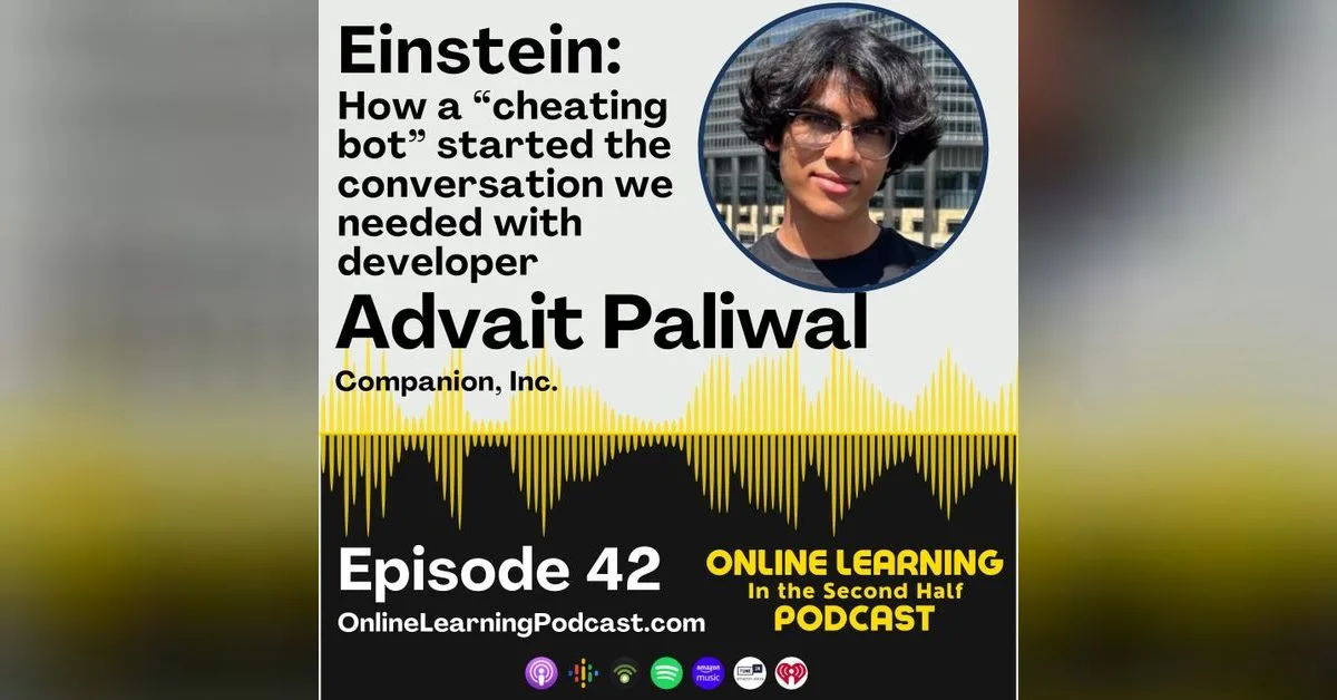 EP 42 - Einstein: How a "cheating bot" started the conversation we needed with developer Advait Paliwal | Online Learning in the Second Half
