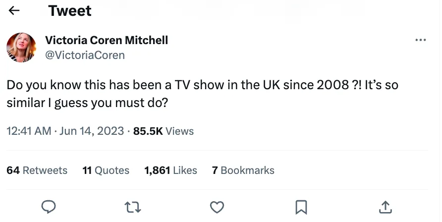 Victoria Coren Mitchell @VictoriaCoren Do you know this has been a TV show in the UK since 2008 ?! It’s so similar I guess you must do?