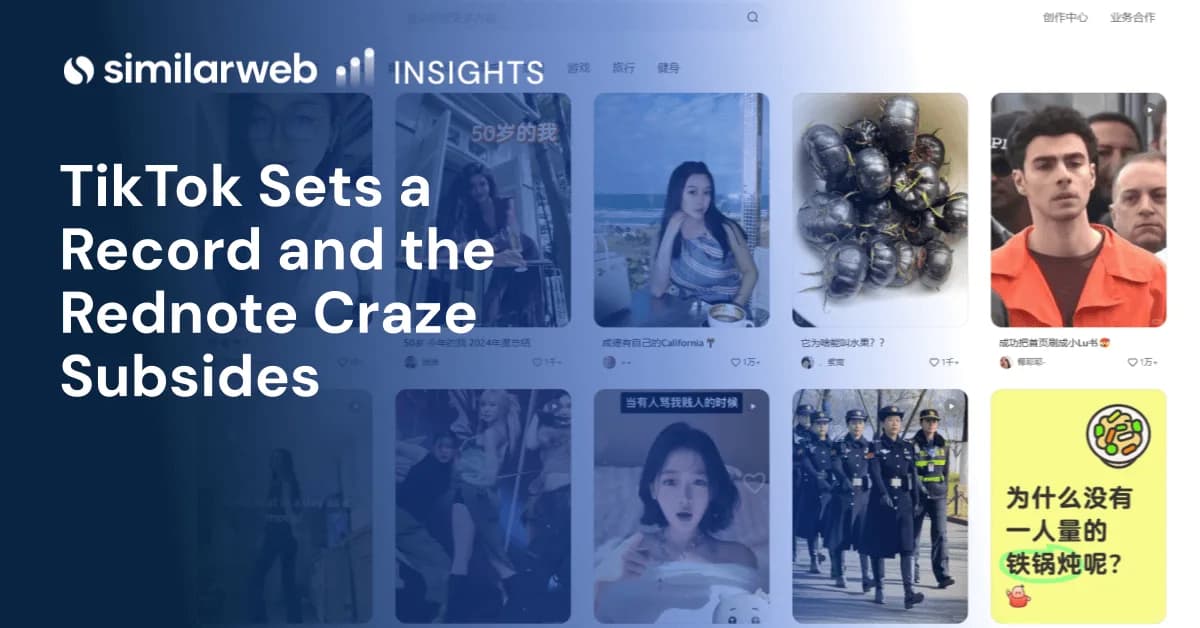TikTok Sets a Record and the RedNote Craze Subsides | Similarweb