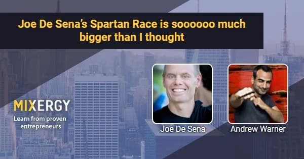 Joe De Sena's Spartan Race is soooooo much bigger than I thought - Business Podcast for Startups