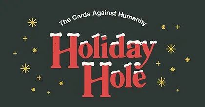 All of us at Cards Against Humanity believe the best thing to do today is help us dig this big hole in the ground.