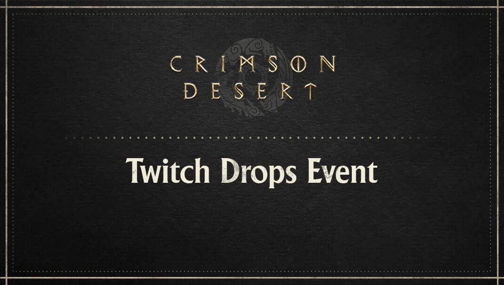 [Notices] Twitch Drops Event | Crimson Desert