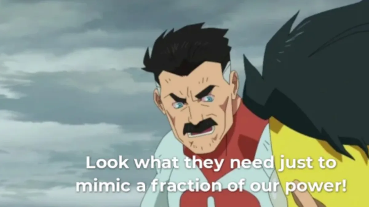 Omni-Man's 'Look what they need to mimic a fraction of our power' line, turned meme.