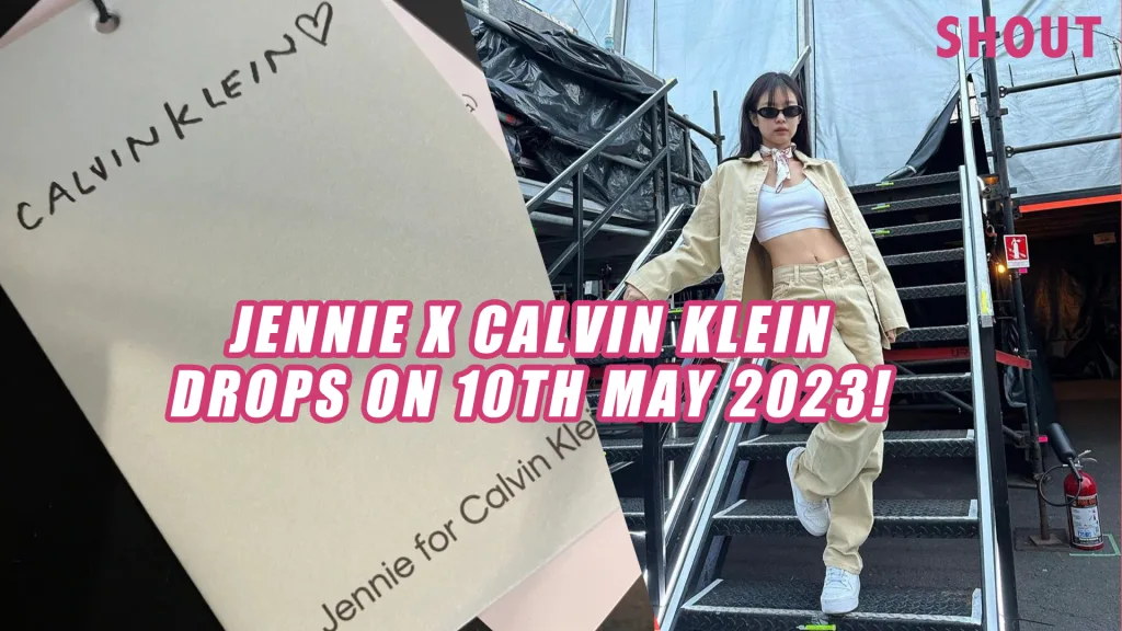 BLACKPINK’S JENNIE RELEASES FIRST-EVER CALVIN KLEIN CAPSULE COLLECTION IN SINGAPORE ON 10TH MAY 2023! - Shout