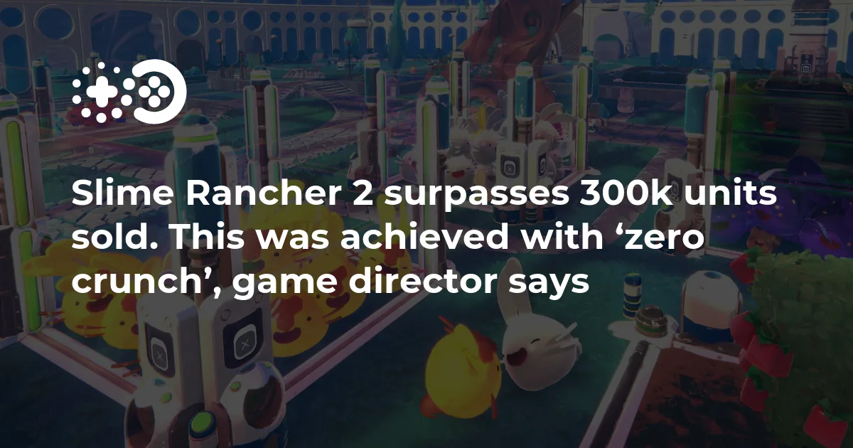 Slime Rancher 2 surpasses 300k units sold. This was achieved with ‘zero crunch’, game director says | Game World Observer